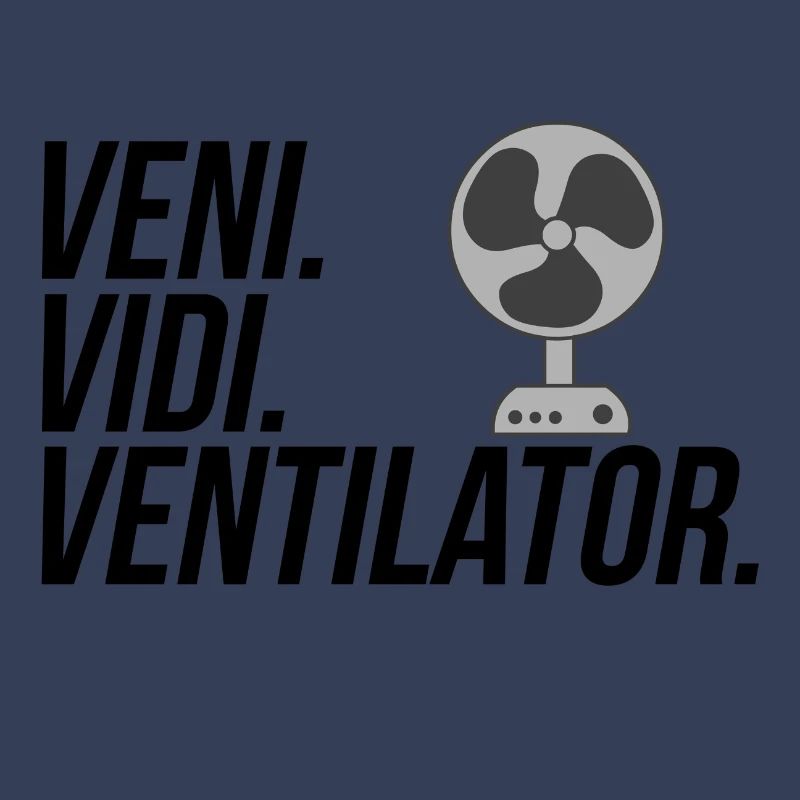 Veni. Vidi. Ventilator.