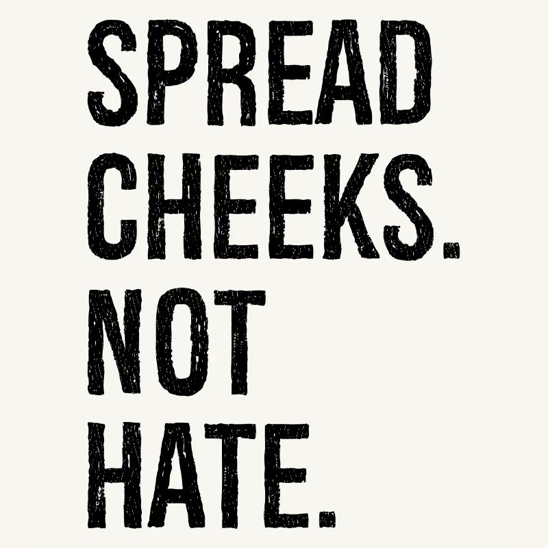 spread cheeks not hate