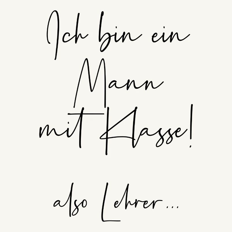 Ich bin ein Mann mit Klasse also Lehrer