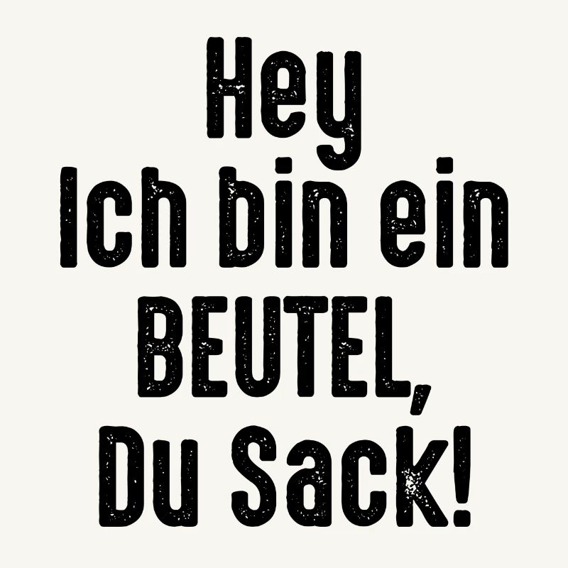 Ich bin ein Beutel Du Sack
