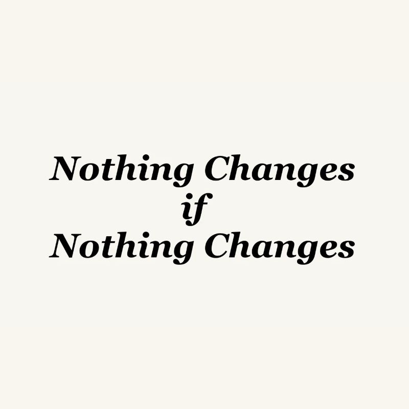 Nothing changes if nothing changes