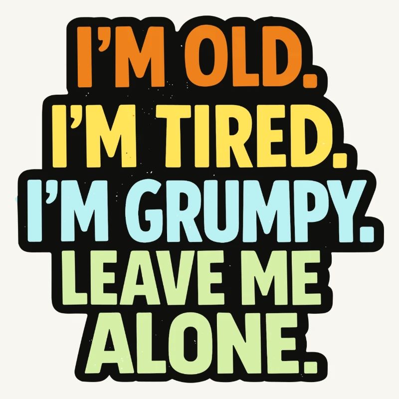 Old Tired Grumpy – Grumpy Mode Leave Me Alone