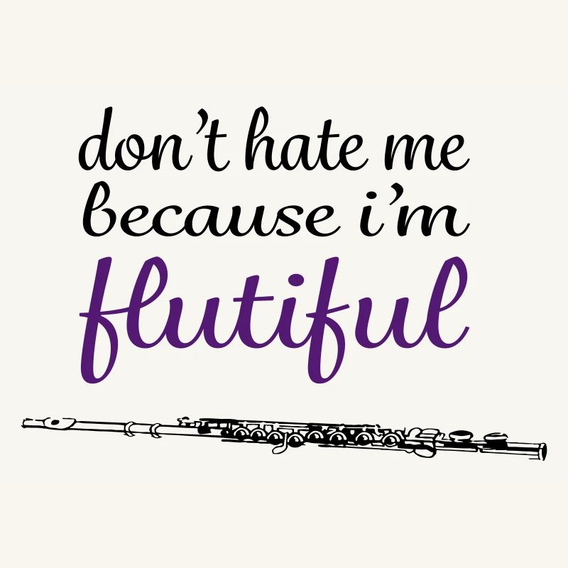 don't hate me because i'm flutiful