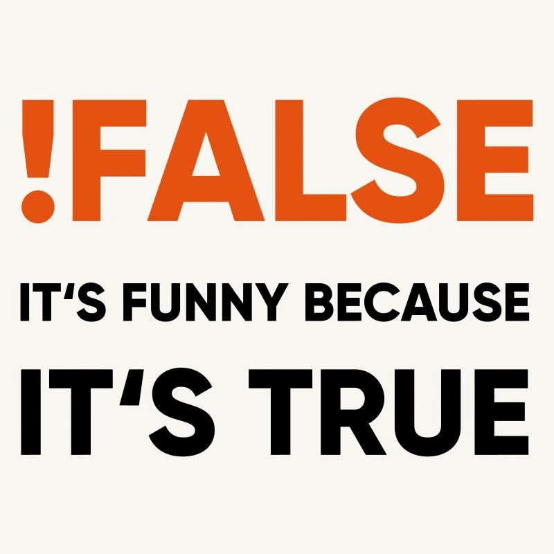 coder - !false it's funny because it's true