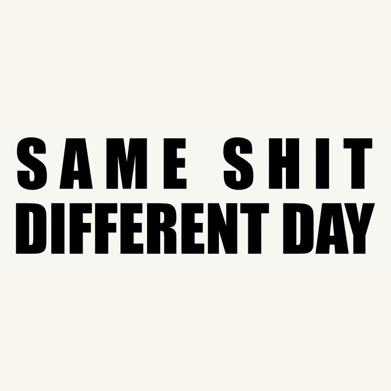 Same Shit Different Day