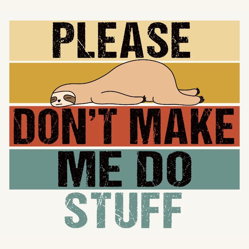 Lazy Sloth Please Don't Make Me Do Stuff