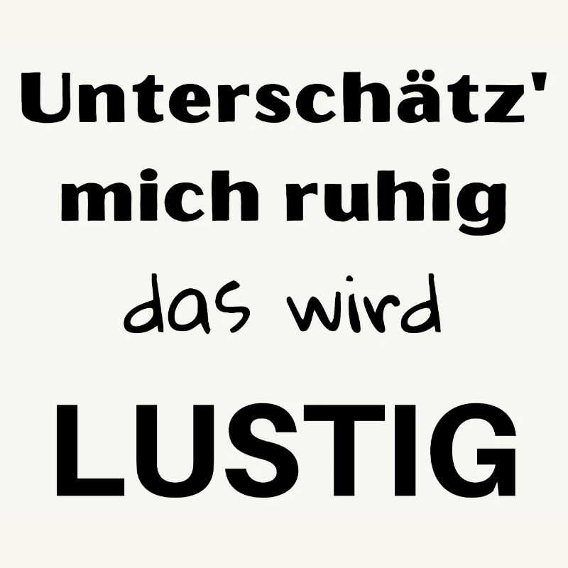 Unterschätz' mich ruhig, das wird lustig!