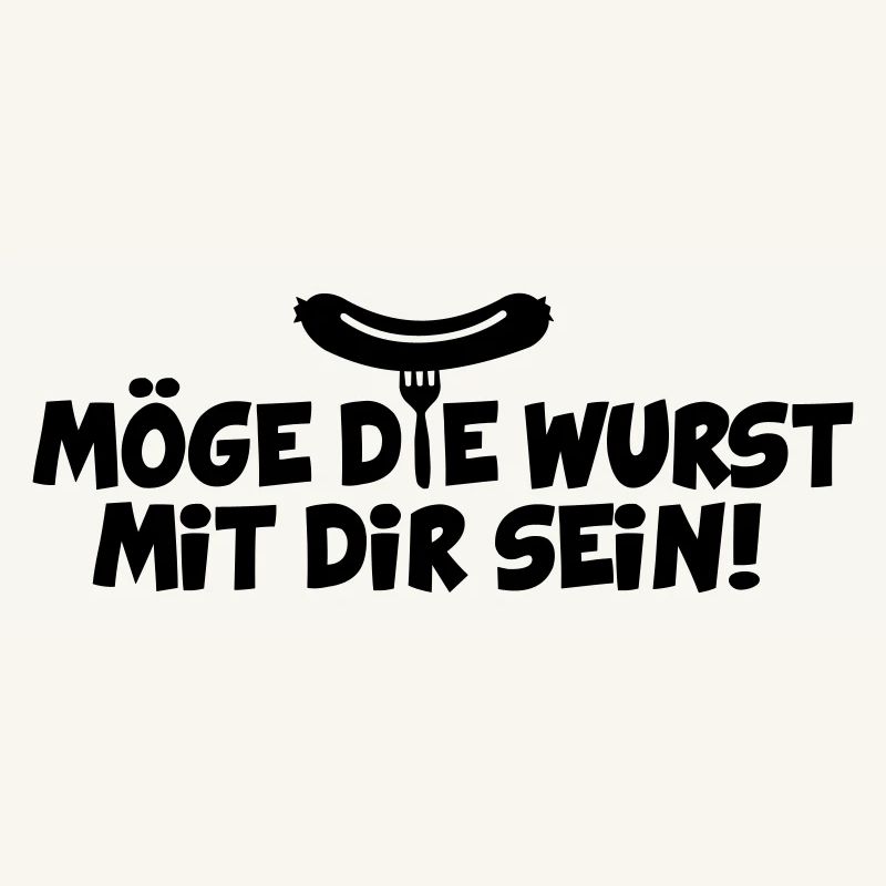 MÖGE DIE WURST MIT DIR SEIN
