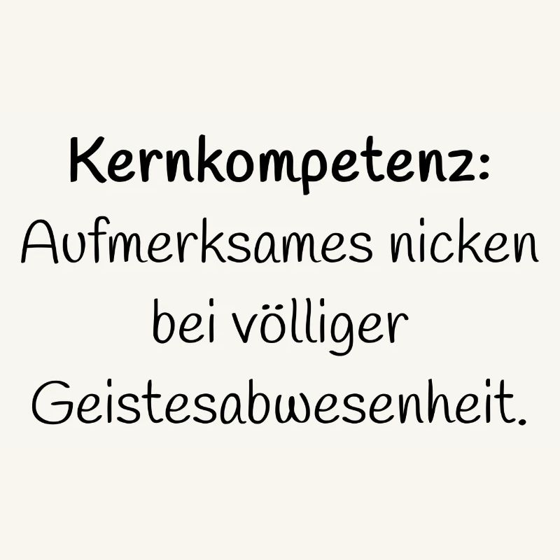 Kernkompetenz: Aufmerksames... - Lustiger Spruch