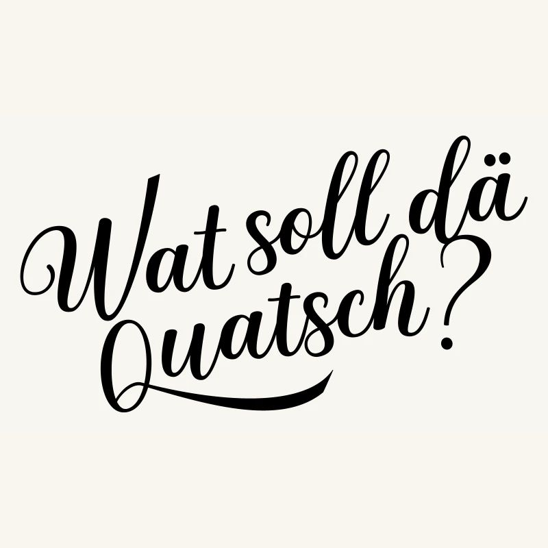 Wat soll dä Quatsch?