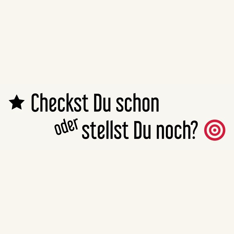 Checkst Du schon oder stellst Du noch