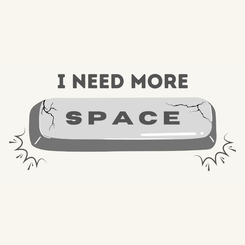 I need more space