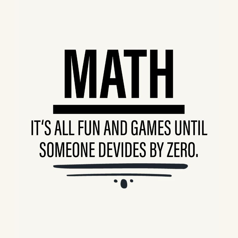 Math - Fun Until Someone Devides By Zero