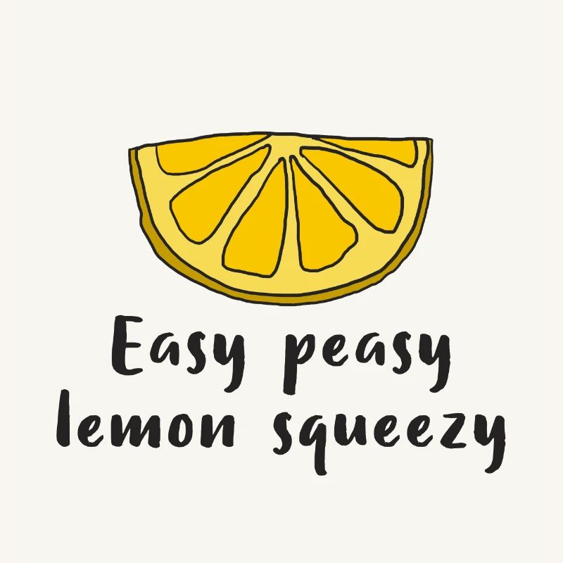Lemon Lemon Easy peasy lemon squeezy