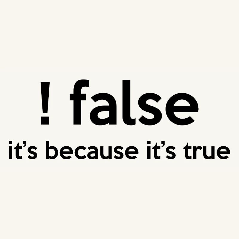 False It's Funny Because It's True Programmer Comp