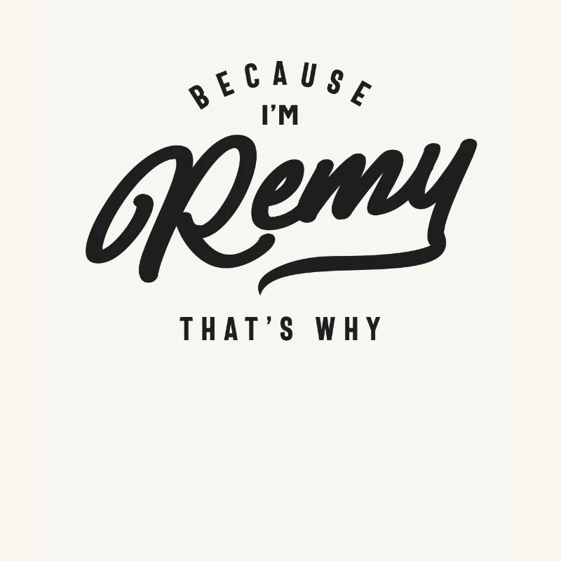 Because I'm Remy That's Why Personalized Name