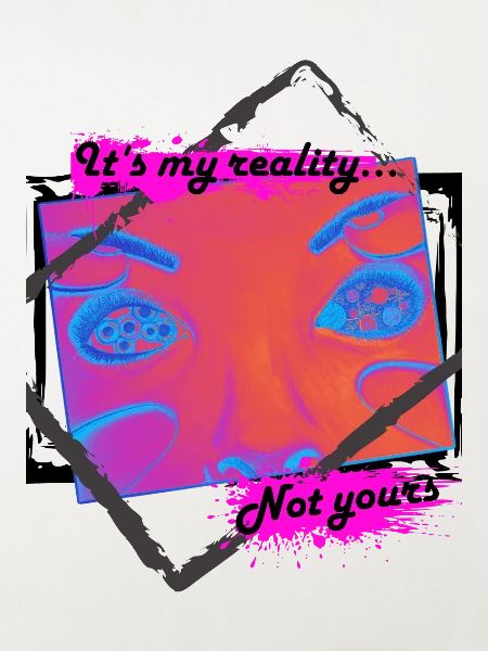 My reality
