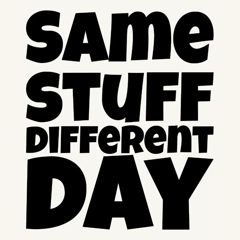 SSDD Same stuff different day