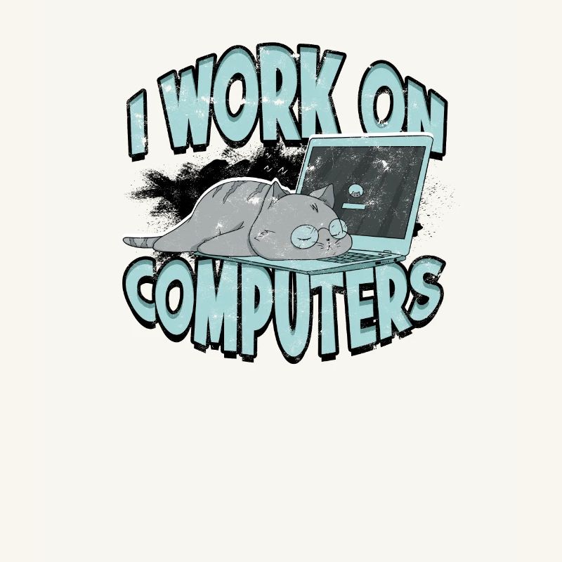 I WORK ON COMPUTERS - Cat and Computers - Tech