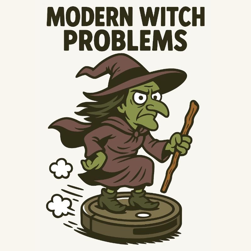 Modern Witch Problems – Funny Witch Design