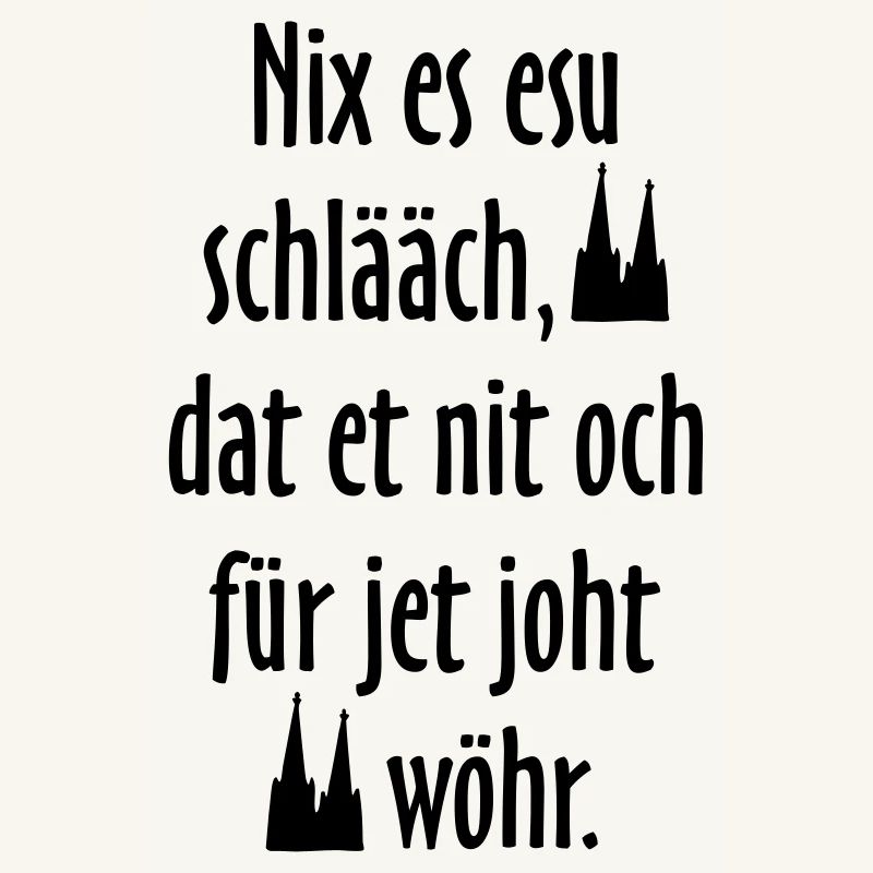 Kölsche Sprüche Nix es esu schlääch - Köln Spruch