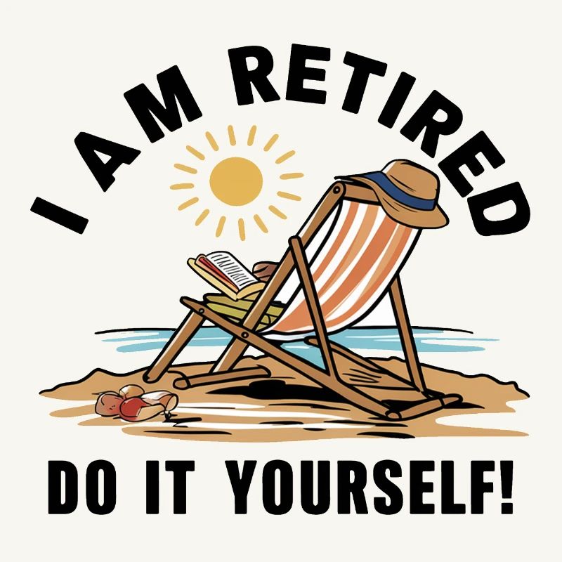 I am retired. Do it yourself!