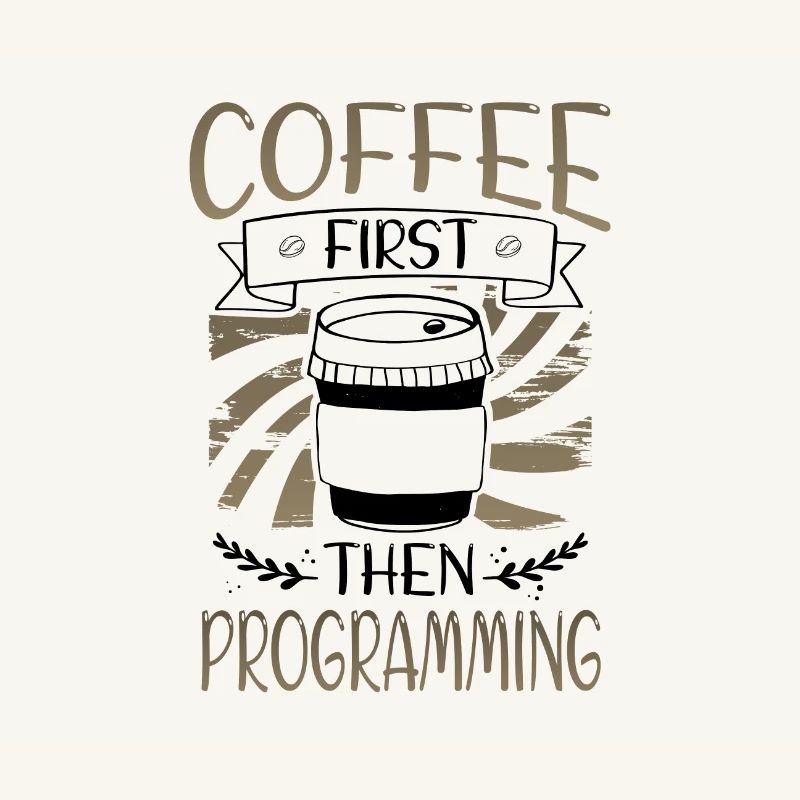 Programmer Gifts Coffee First then Programming