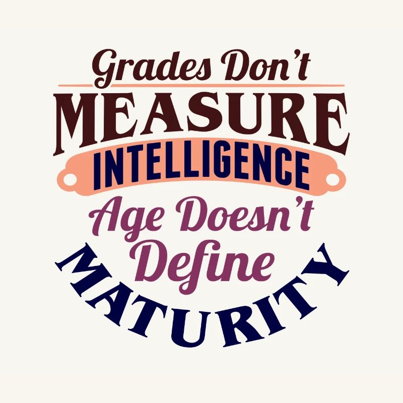 Grades Don't Measure Intelligence Age Doesn't