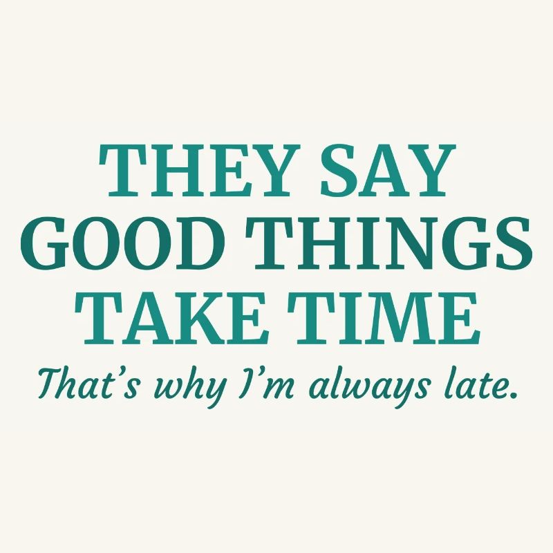 Good Things Take Time