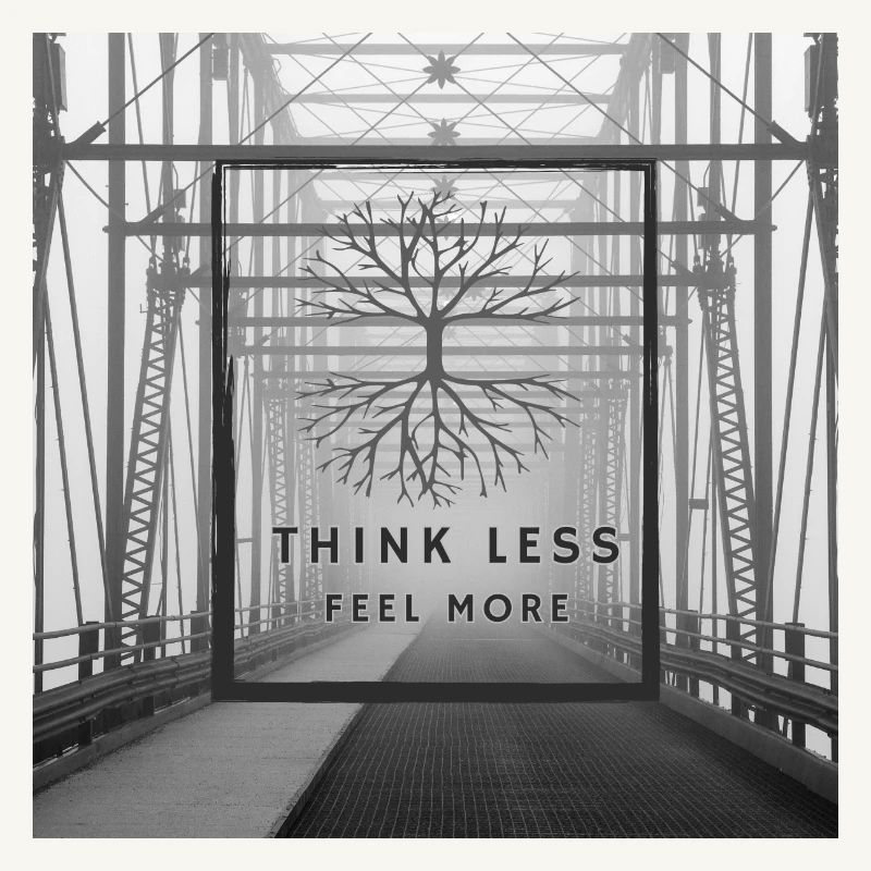 Think Less, Feel More