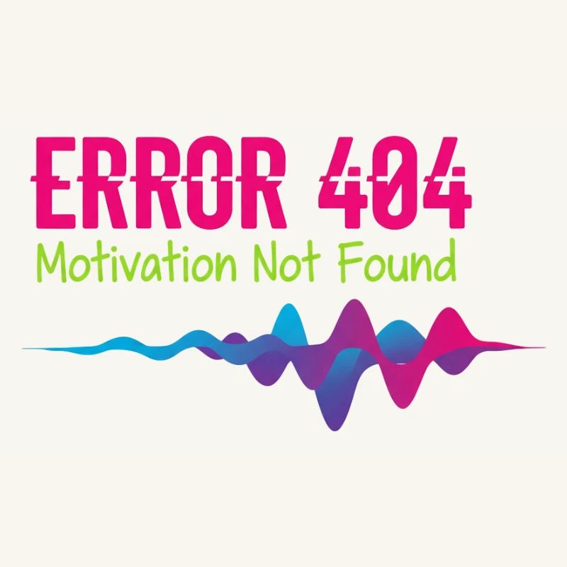 Error 404 Motivation Not Found