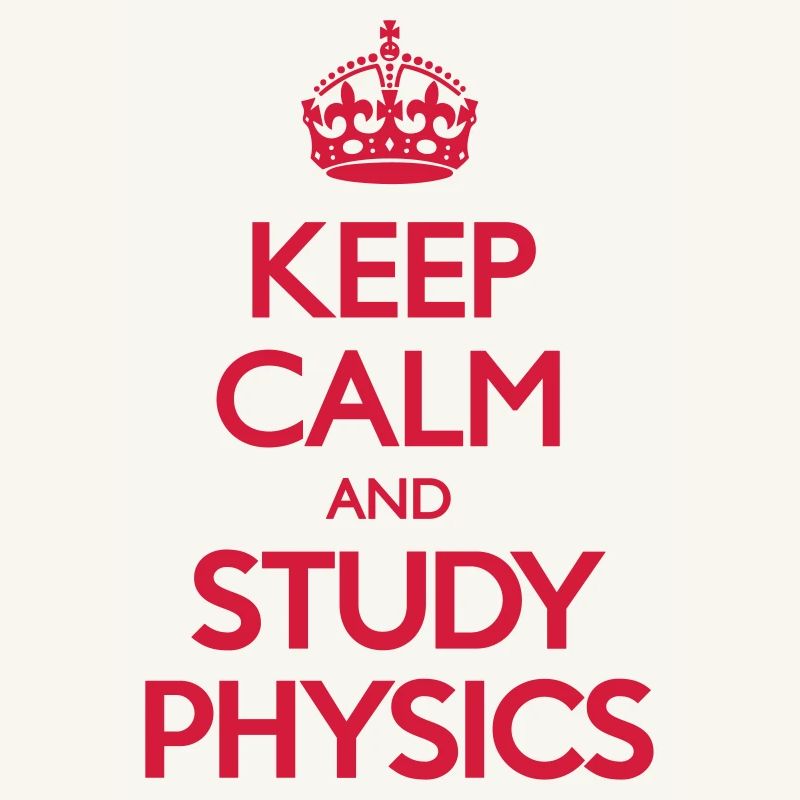Keep Calm and Study Physics