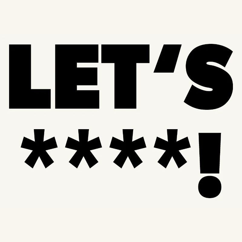 "Lets ****!" in schwarz