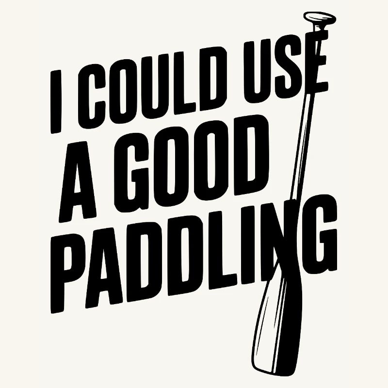 I Could Use a Good Paddling