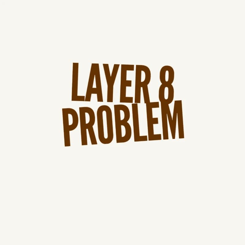 Layer 8 Problem