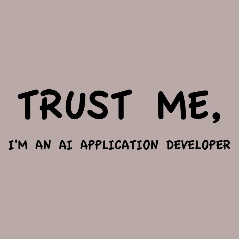 Trust me I'm an AI Application Developer Einfarbig