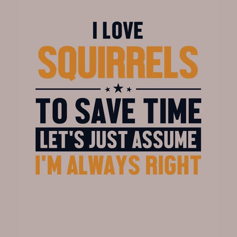 Squirrels Let's Assume I'm Right Fox Eastern Gray