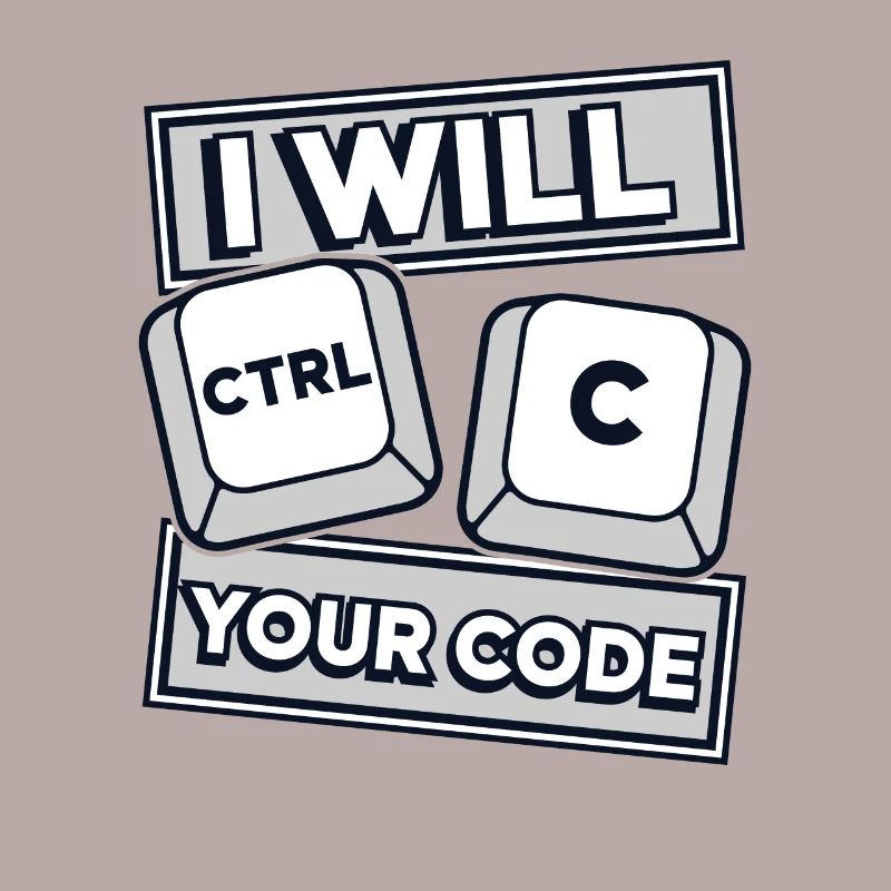 I Will Ctrl C Your Code Developer Coder