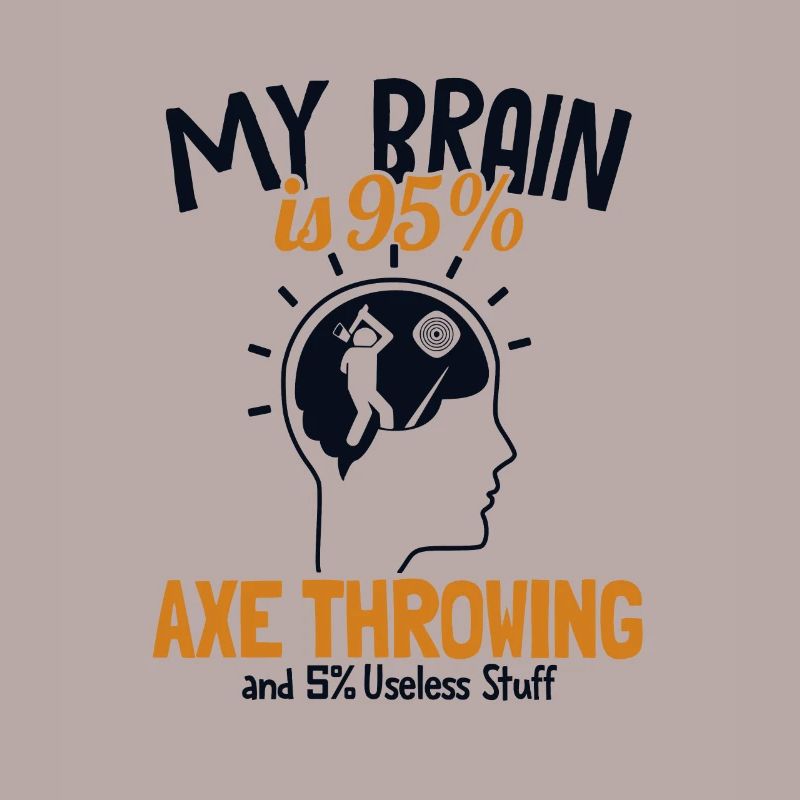 My Brain is 95% Axtwerfen Axe Throwing Game Axe