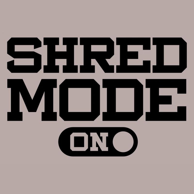SHRED MODE ON