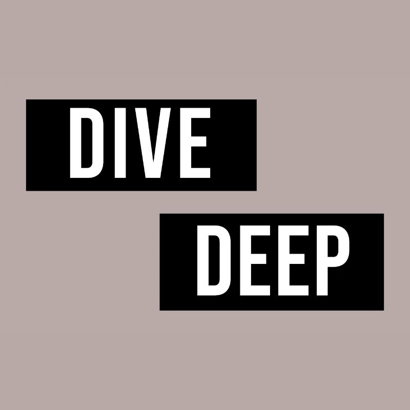 Dive Deep Inspiration