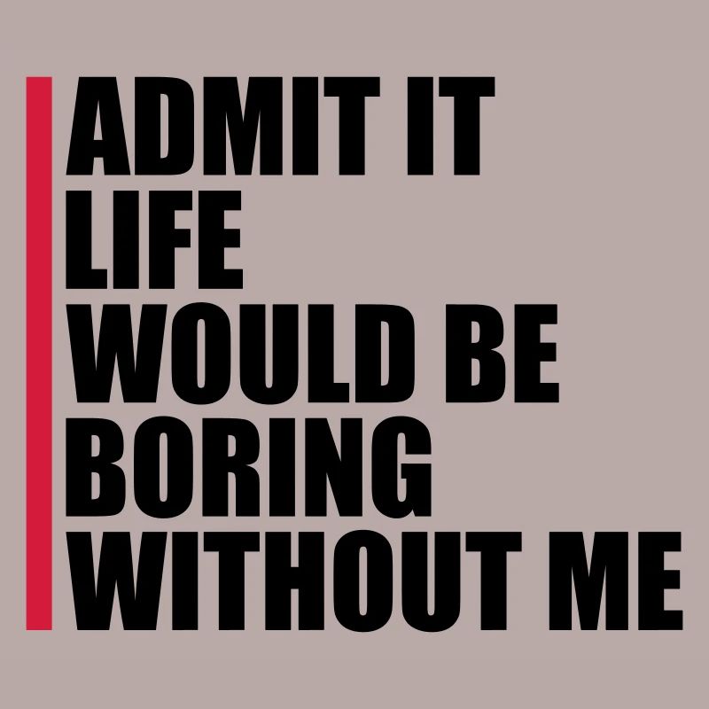 boring life without me