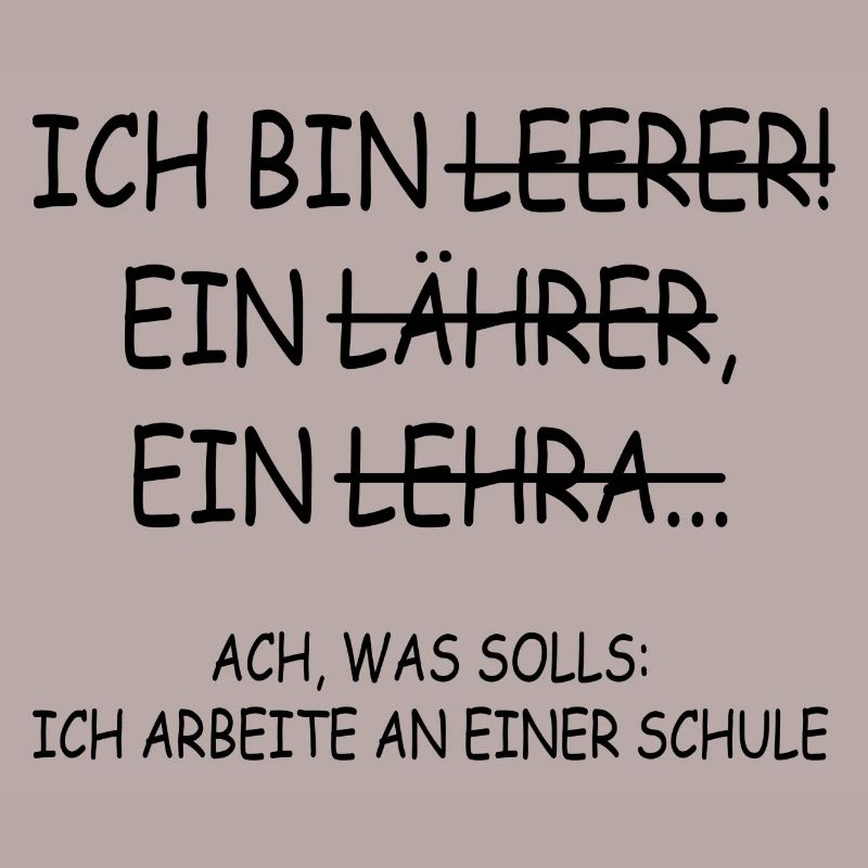 Ach was solls ich arbeite an einer schule Lehrer