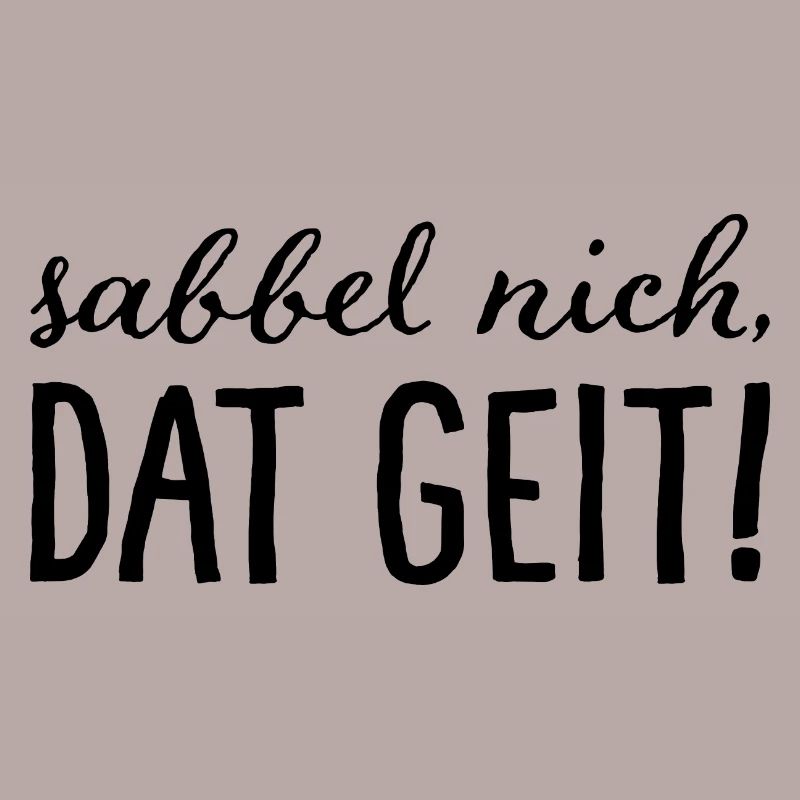 Sabbel nich, dat geit!