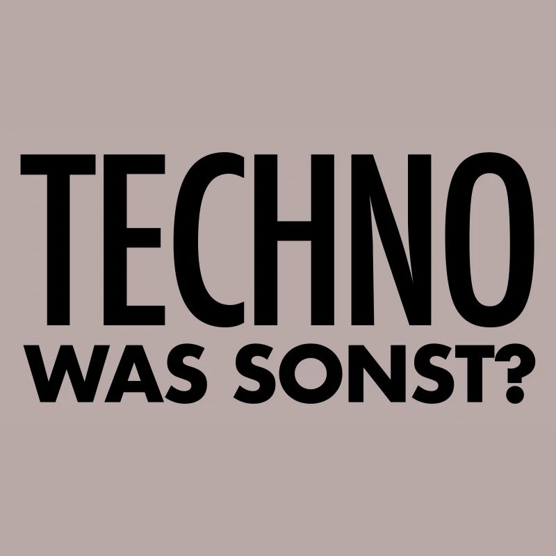 Techno Spruch | Techno was sonst? Techno Geschenk