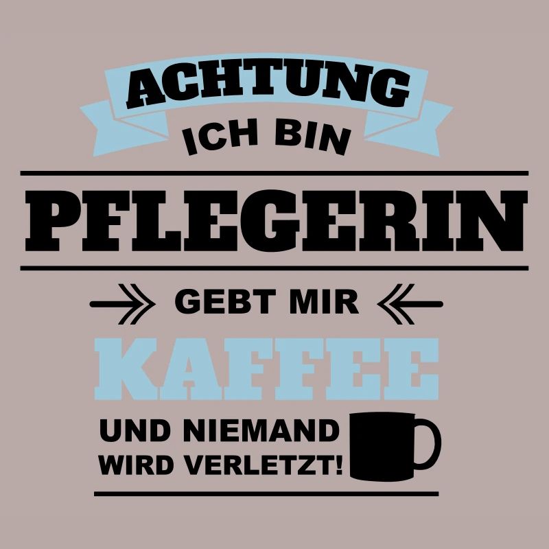 Gebt mir Kaffee ich bin Pflegerin