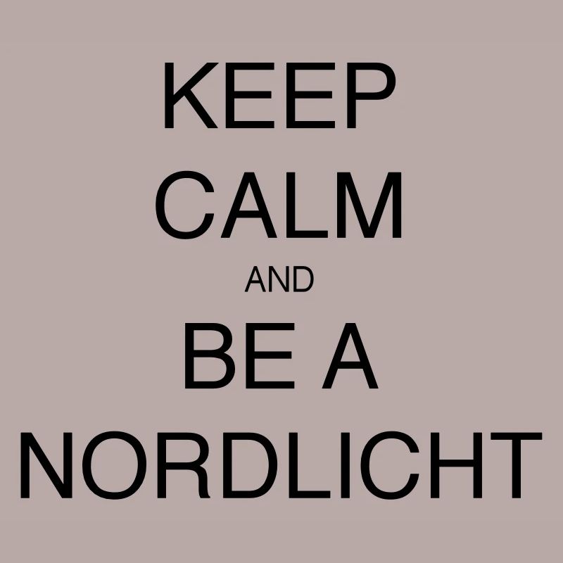 KEEP CALM AND BE A NORDLICHT