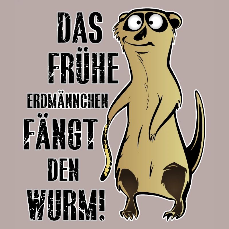 DAS FRÜHE ERDMÄNNCHEN FÄNGT DEN WURM!