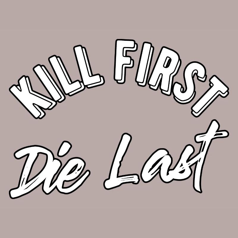 Kill first die last