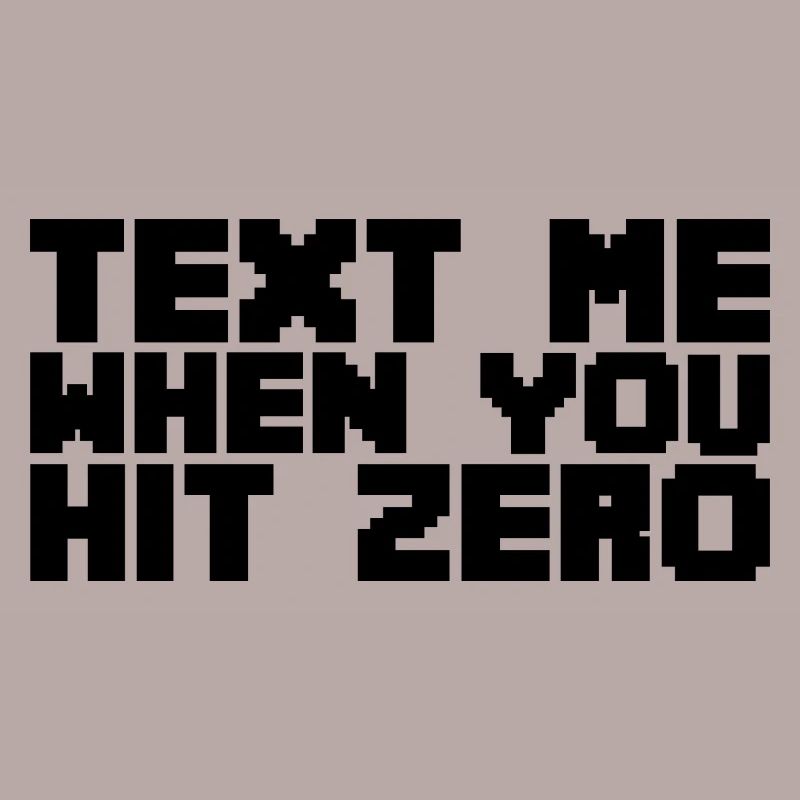 Text Me When You Hit Zero